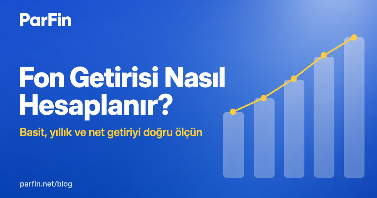 Fon Getirisi Nasıl Hesaplanır? Doğru Performans — ParFin